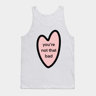 you’re not that bad Tank Top